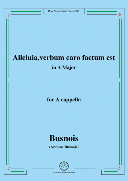 Busnois-Alleluia,verbum caro factum est,in A Major,for A cappella (arr. MSM)