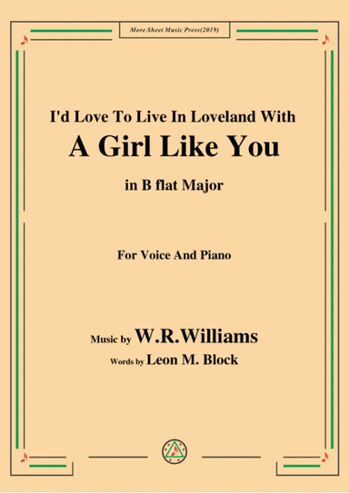 W. R. Williams-I'd Love To Live In Loveland With A Girl Like You,in B flat Major,for Voice&Piano (arr. MSM)