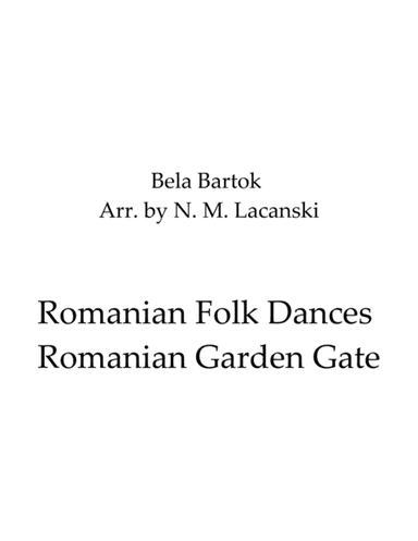 Romanian Folk Dances Romanian Garden Gate (arr. Nick Lacanski)
