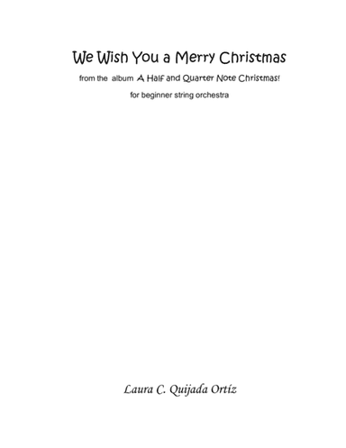 We Wish You a Merry Christmas, from the album A Quarter and Half Note Christmas! STRING ORCHESTRA (arr. Laura C. Quijada Ortíz)