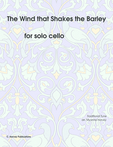 The Wind that Shakes the Barley for Solo Cello - Variations on an Unaccompanied Fiddle Tune (arr. Cassia Harvey)