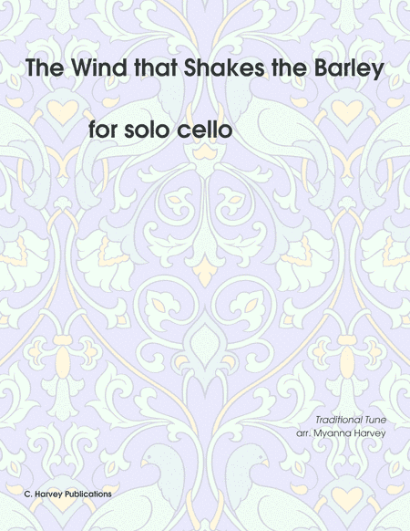 The Wind that Shakes the Barley for Solo Cello - Variations on an Unaccompanied Fiddle Tune (arr. Cassia Harvey)