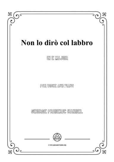 Handel-Non lo dirò col labbro in E Major,for Voice and Piano (arr. MSM)