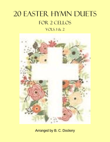 20 Easter Hymn Duets for 2 Cellos: Vols. 1 & 2 (arr. B. C. Dockery)