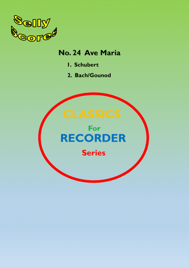 CLASSICS FOR RECORDER SERIES 24 Ave Maria   1. Schubert 2. Bach Gounod for Descant Recorder and Pian (arr. JohnBeale)