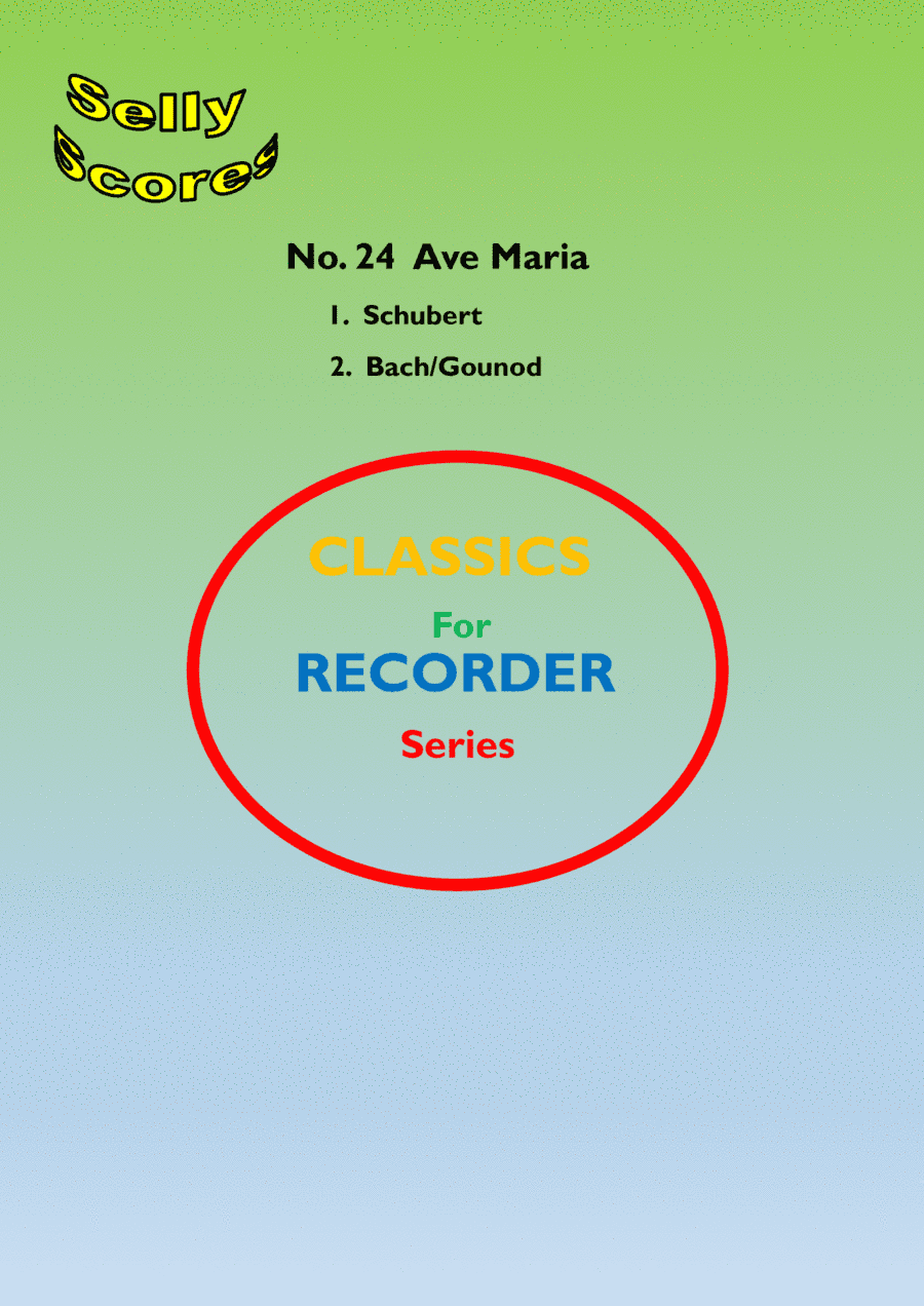 CLASSICS FOR RECORDER SERIES 24 Ave Maria   1. Schubert 2. Bach Gounod for Descant Recorder and Pian (arr. JohnBeale)