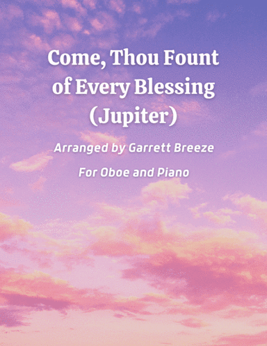 Come, Thou Fount of Every Blessing (Jupiter) - Solo Oboe & Piano (arr. Garrett Breeze)