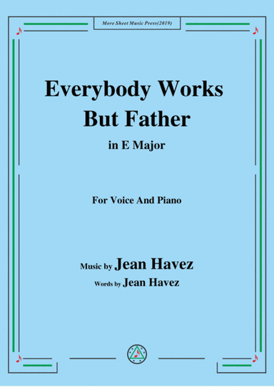 Jean Havez-Everybody Works But Father,in E Major,for Voice&Piano (arr. MSM)