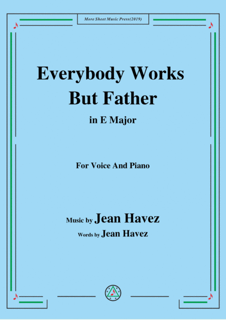Jean Havez-Everybody Works But Father,in E Major,for Voice&Piano (arr. MSM)
