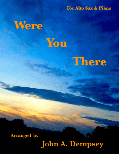 Were You There (Alto Sax and Piano) (arr. John A. Dempsey)