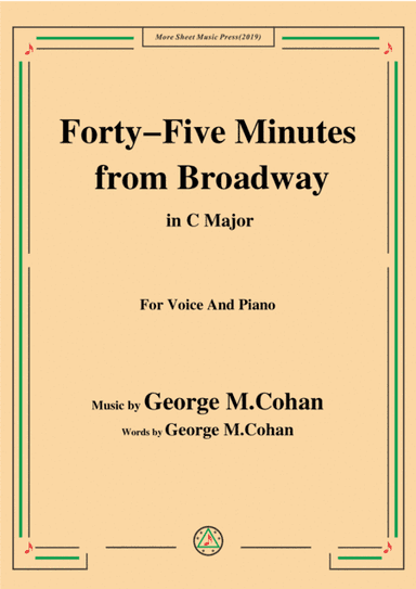 George M. Cohan-Forty-Five Minutes from Broadway,in C Major,for Voice&Piano (arr. MSM)