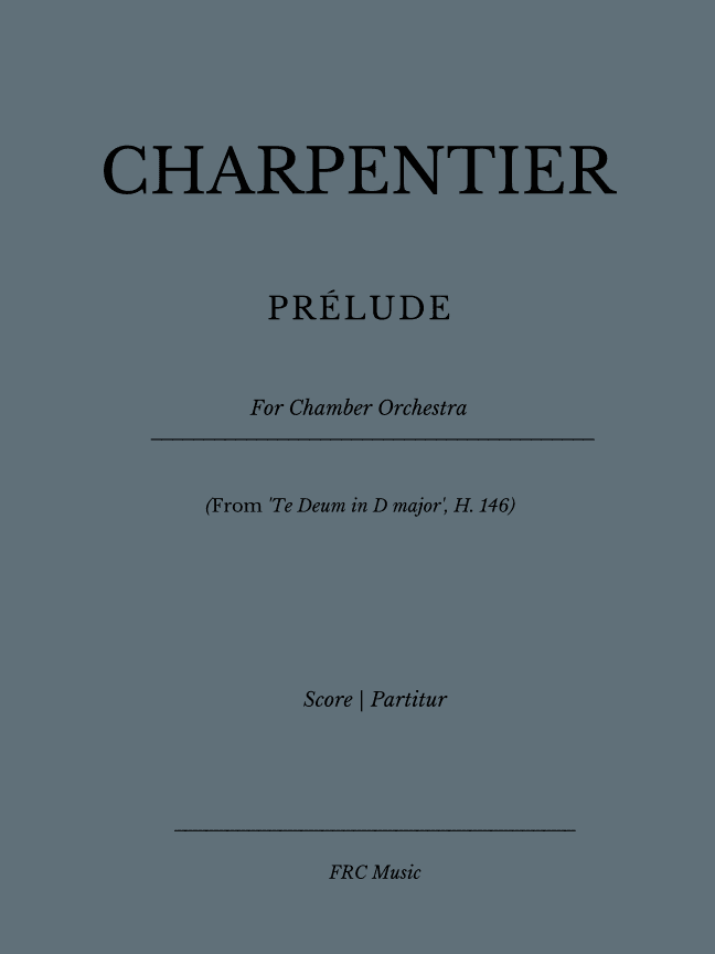 CHARPENTIER: PRELUDE (From 'Te Deum in D major', H. 146) for Chamber Orchestra (arr. Flavio Regis Cunha)