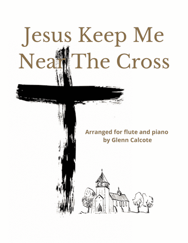 Jesus, Keep Me Near The Cross (arr. Glenn Calcote)