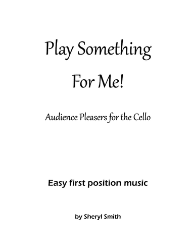 Play Something For Me!  Audience pleasing easy cello solos (arr. Sheryl Smith)