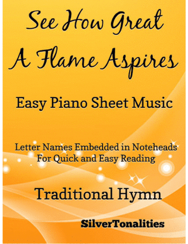 See How Great a Flame Aspires Easy Piano Sheet Music (arr. SilverTonalities)