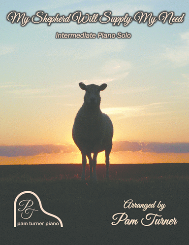 My Shepherd Will Supply My Need (Intermediate Piano Solo) (arr. Pam Turner)