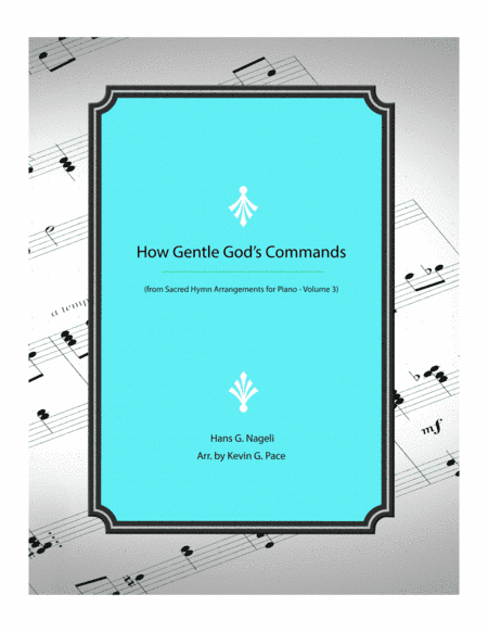 How Gentle God's Command - piano solo arrangement (arr. Kevin G. Pace (ASCAP))
