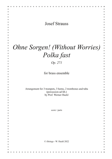 Ohne Sorgen! (Without Worries) Polka fast Op. 271 for brass ensemble (arr. Prof. Werner Hackl)