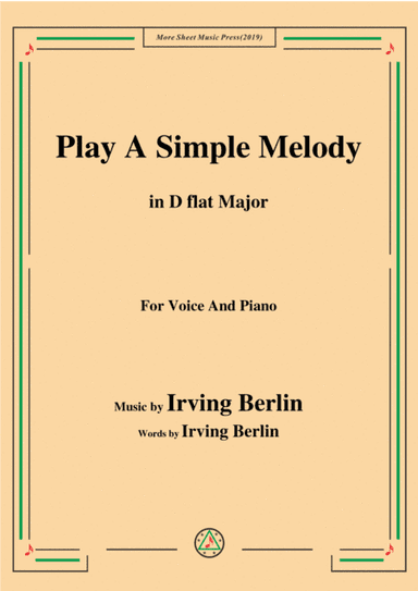 Irving Berlin-Play A Simple Melody,in D flat Major,for Voice&Piano (arr. MSM)