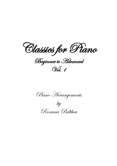 Classics for Piano From Beginner to Advanced vol I Sheet Collection (arr. Roxana Belibou)