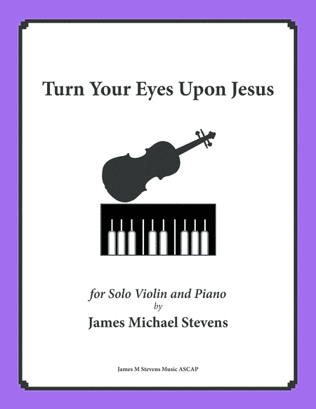 Turn Your Eyes Upon Jesus - Solo Violin (arr. James Michael Stevens)