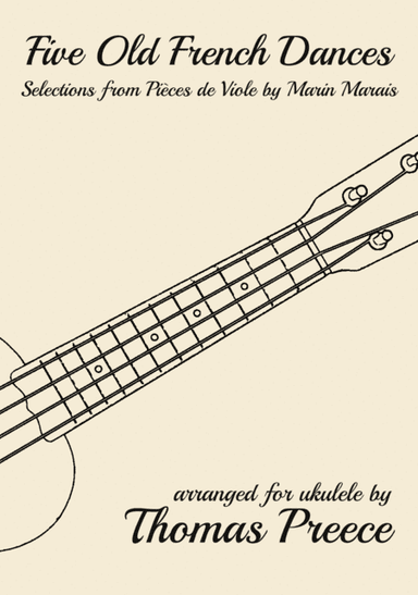 Five Old French Dances (Selections from Pièces de Viole by Marin Marais) arranged for ukulele by Th (arr. T E Preece)
