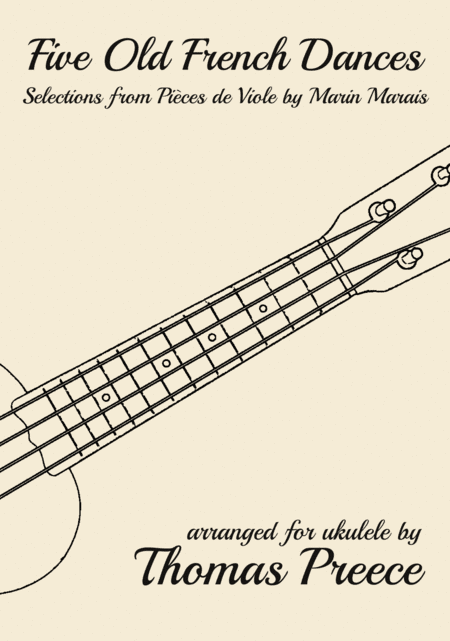 Five Old French Dances (Selections from Pièces de Viole by Marin Marais) arranged for ukulele by Th (arr. T E Preece)