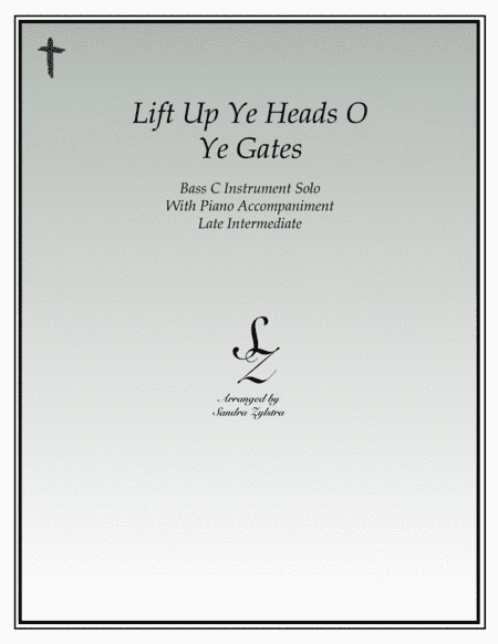 Lift Up Ye Heads O Ye Gates (bass C instrument solo) (arr. Sandra Zylstra)