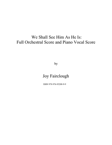 We Shall See Him As He Is:  Full Orchestral Score and Piano Vocal Score