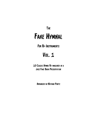 The Fake Hymnal, Vol. 1 (for Bb Instruments): 10 Classic Hymns Re-imagined in a Jazz Fake Book Prese (arr. Nathan Pontz)