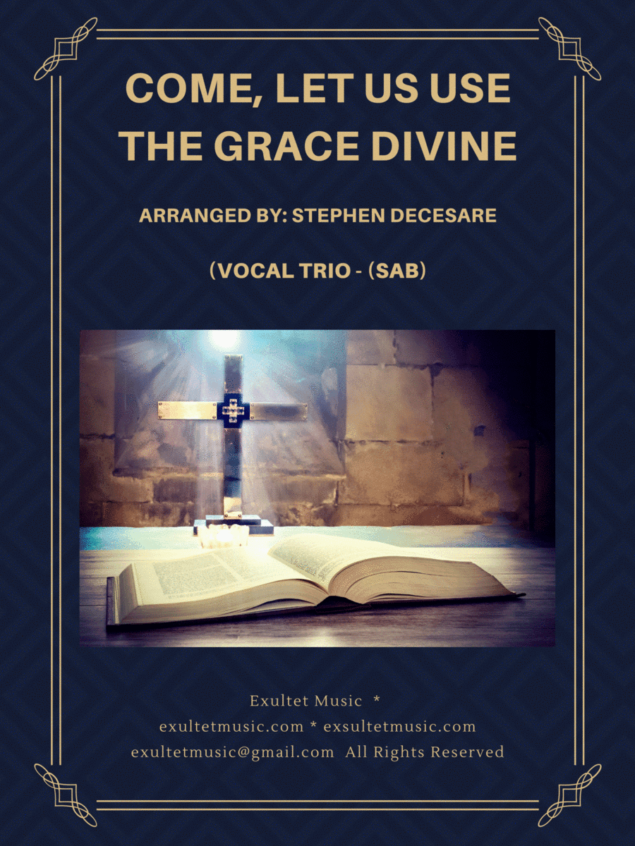 Come, Let Us Use The Grace Divine (Vocal Trio - (SAB) (arr. Stephen DeCesare)