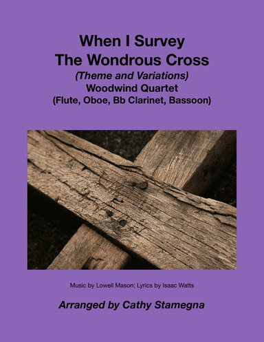 When I Survey The Wondrous Cross-Theme and Variations for WW Quartet-Flute, Oboe, Clarinet, Bassoon (arr. Cathy Stamegna)