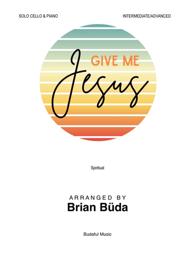 Give Me Jesus - Solo Cello and Piano (arr. Brian Buda)