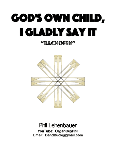 God's Own Child, I Gladly Say It (Bachofen), organ work by Phil Lehenbauer (arr. Phil Lehenbauer)