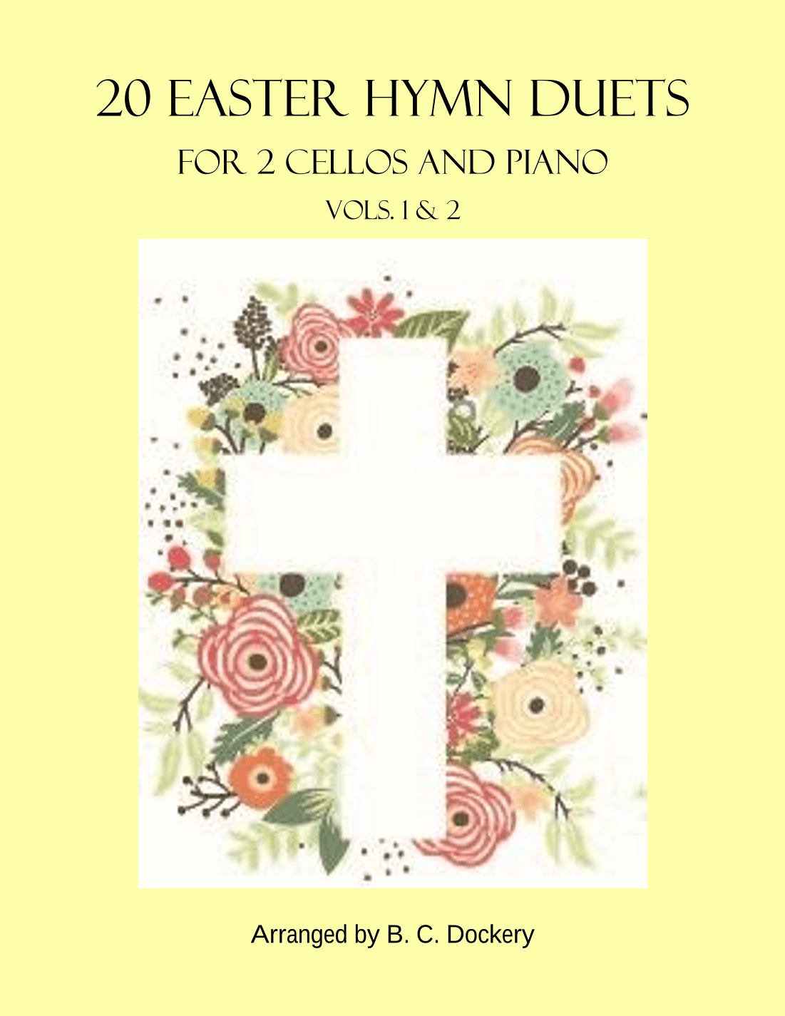 20 Easter Hymn Duets for 2 Cellos and Piano: Vols. 1 & 2 (arr. B. C. Dockery)