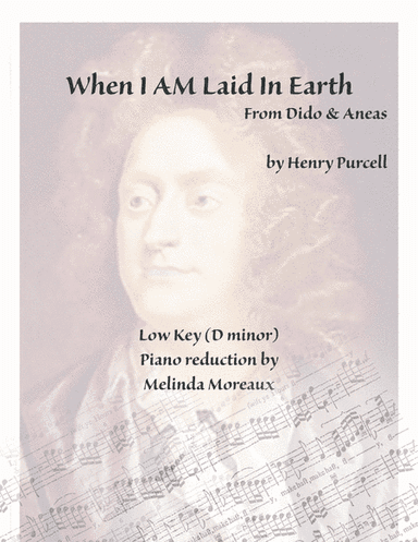 When I Am Laid In Earth (Dido & Aeneas) Low Key with vocal doubling (arr. Melinda Moreaux)