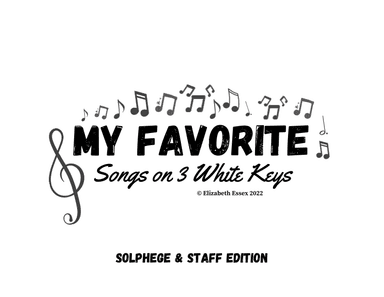 My Favorite Songs on 3 White Keys - Solphege + Treble Staff Edition (arr. Elizabeth Essex)