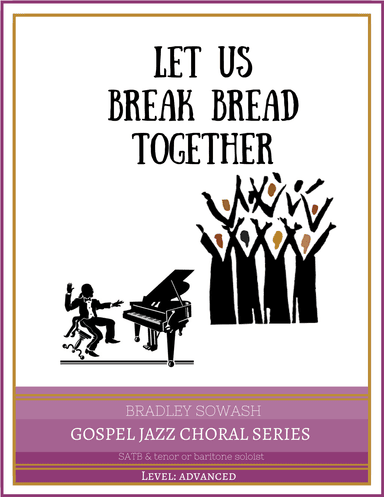 Let Us Break Bread Together - Choral (arr. Bradley Sowash)