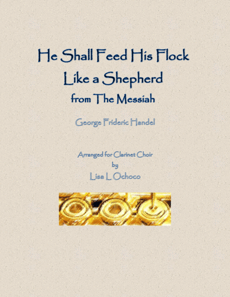 He Shall Feed His Flock Like a Shepherd from The Messiah for Clarinet Choir (arr. Lisa L Ochoco)