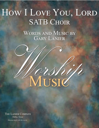 HOW I LOVE YOU LORD, (for SATB Choir with Piano/Choir Part included)