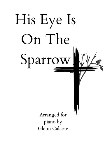 His Eye Is On The Sparrow (arr. Glenn Calcote)