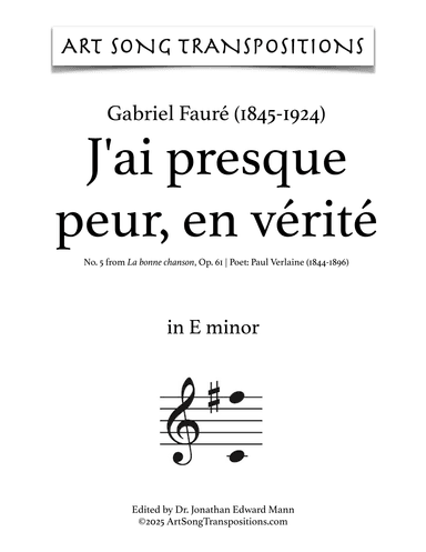FAURÉ: J’ai presque peur, en ve´rite´, Op. 61 no. 5 (transposed to C minor) (arr. ArtSongTranspositions.com)