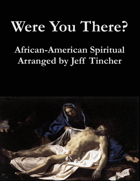 Were You There (arr. Jeff Tincher)