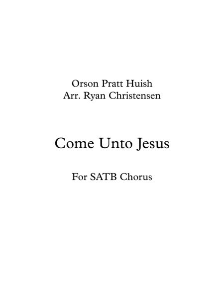 Come Unto Jesus- SATB Chorus (arr. Ryan Christensen)