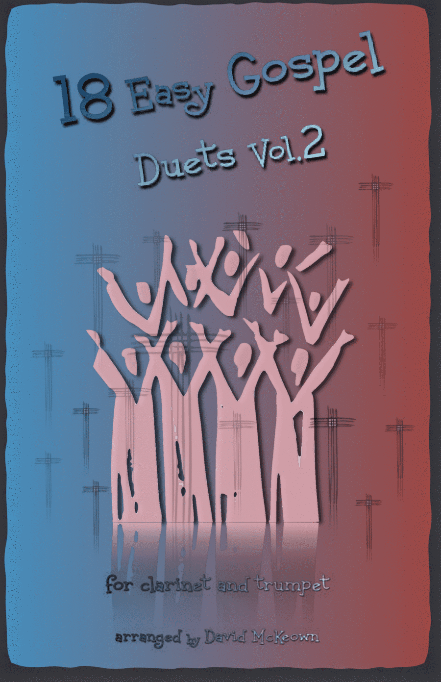 18 Easy Gospel Duets Vol.2 for Clarinet and Trumpet (arr. David McKeown)