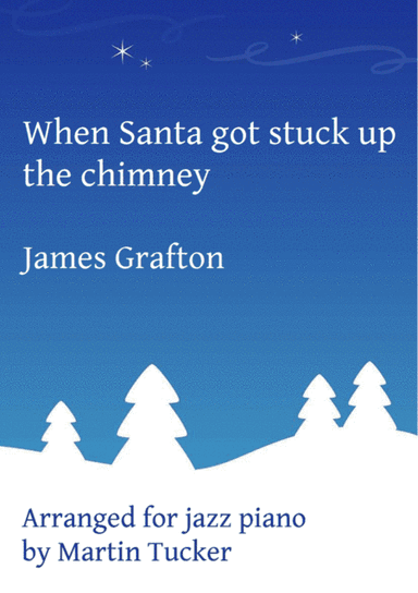 When Santa Got Stuck Up The Chimney (arr. Martin Tucker)