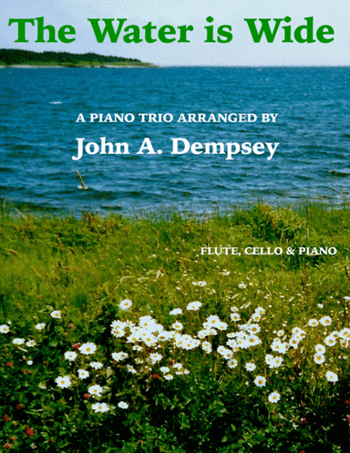 The Water is Wide (Trio for Flute, Cello and Piano) (arr. John A. Dempsey)