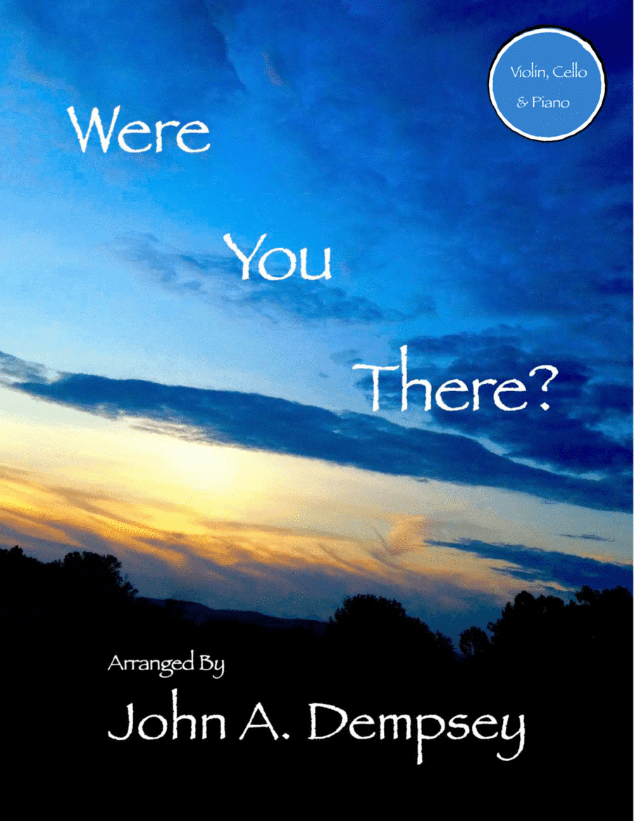 Were You There (Piano Trio): Violin, Cello and Piano (arr. John A. Dempsey)