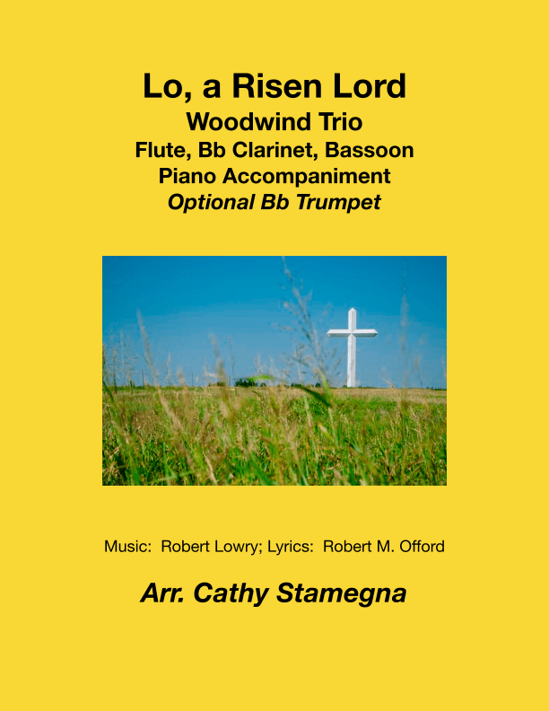 Lo, a Risen Lord - Woodwind Trio (Flute, Bb Clarinet, Bassoon), Piano, Optional Bb Trumpet descant (arr. Cathy Stamegna)