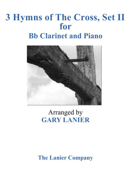 Gary Lanier: 3 HYMNS of THE CROSS, Set II (Duets for Bb Clarinet & Piano) (arr. Gary Lanier)